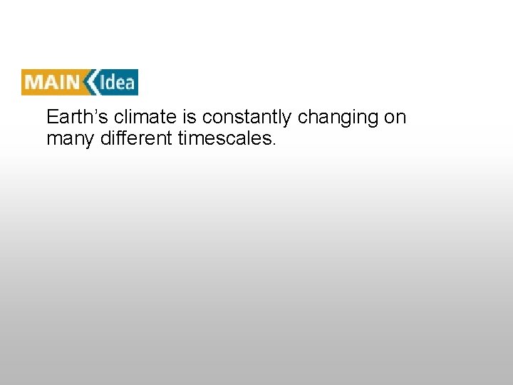 Section 14. 3 Climatic Changes Earth’s climate is constantly changing on many different timescales.