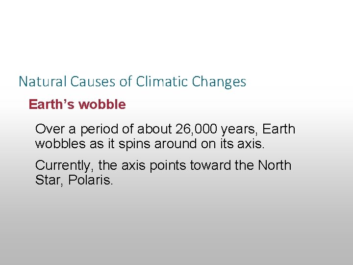 Section 14. 3 Climatic Changes Natural Causes of Climatic Changes Earth’s wobble Over a