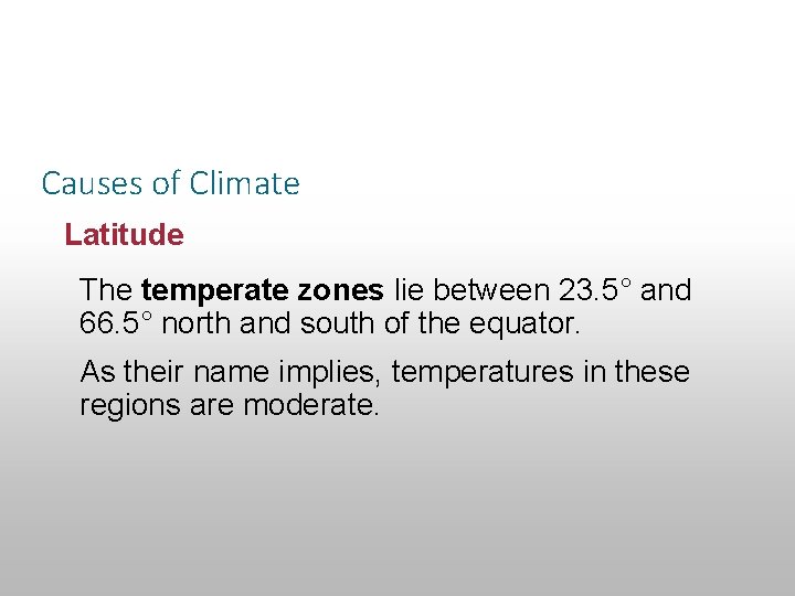 Section 14. 1 Defining Climate Causes of Climate Latitude The temperate zones lie between