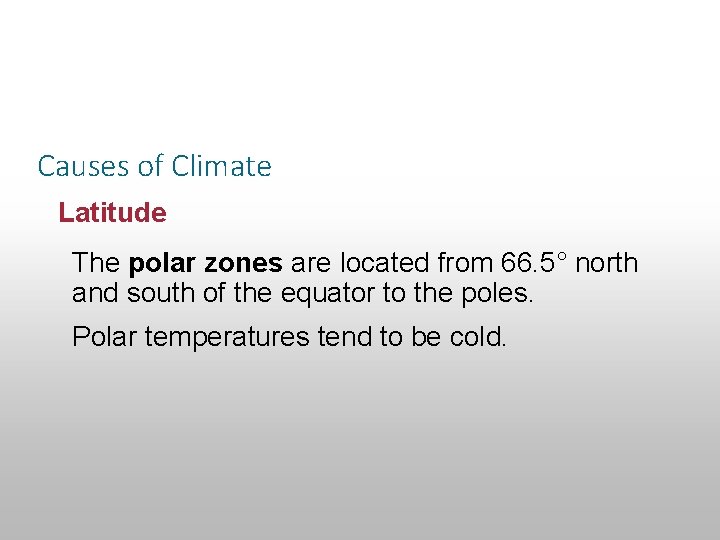 Section 14. 1 Defining Climate Causes of Climate Latitude The polar zones are located