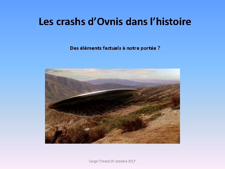 Les crashs d’Ovnis dans l’histoire Des éléments factuels à notre portée ? Serge Tinland