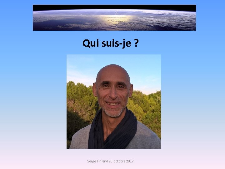 Qui suis-je ? Serge Tinland 20 octobre 2017 