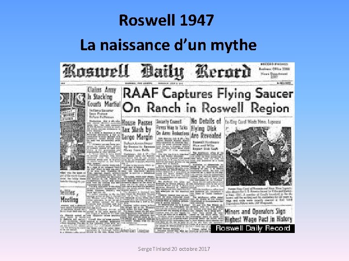 Roswell 1947 La naissance d’un mythe Serge Tinland 20 octobre 2017 