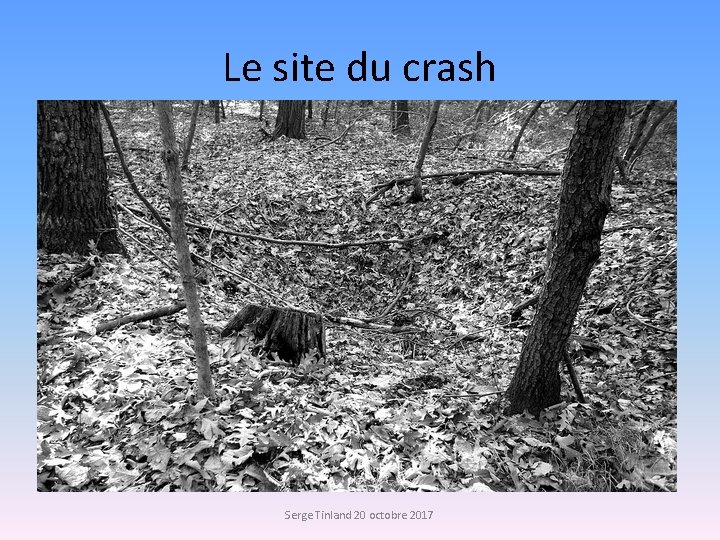 Le site du crash Serge Tinland 20 octobre 2017 