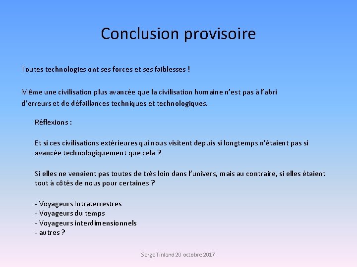 Conclusion provisoire Toutes technologies ont ses forces et ses faiblesses ! Même une civilisation