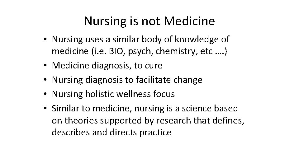 Nursing is not Medicine • Nursing uses a similar body of knowledge of medicine