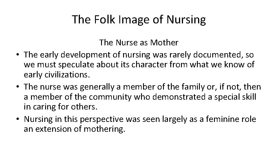 The Folk Image of Nursing The Nurse as Mother • The early development of