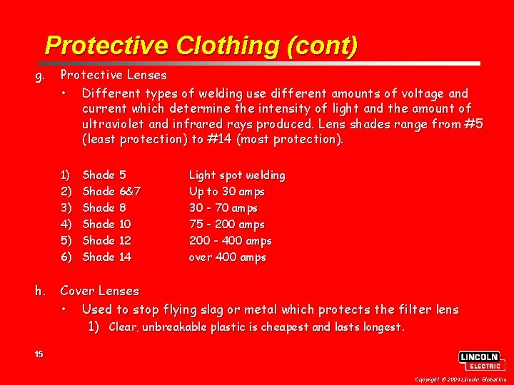 Protective Clothing (cont) g. Protective Lenses • Different types of welding use different amounts