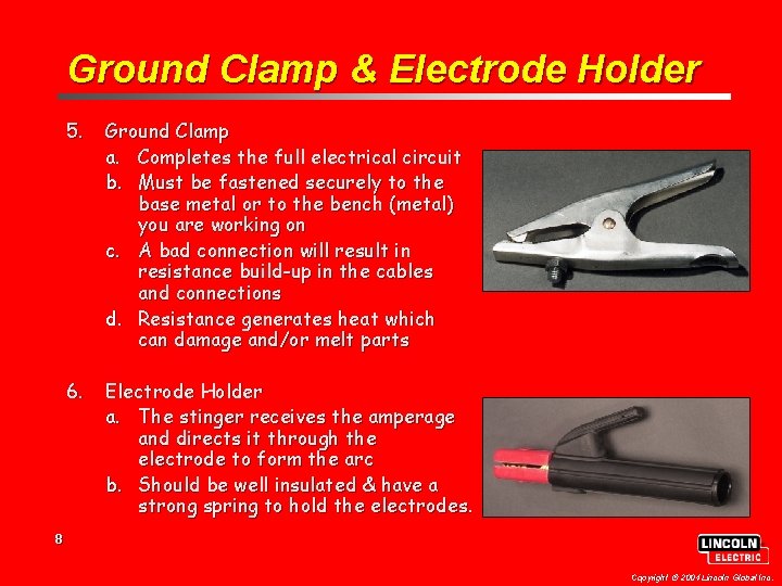 Ground Clamp & Electrode Holder 5. Ground Clamp a. Completes the full electrical circuit