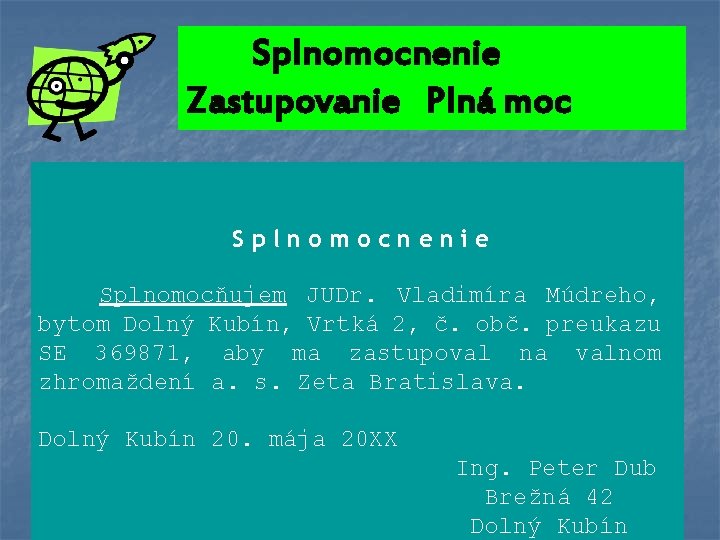 Splnomocnenie Zastupovanie Plná moc Splnomocnenie Splnomocňujem JUDr. Vladimíra Múdreho, bytom Dolný Kubín, Vrtká 2,