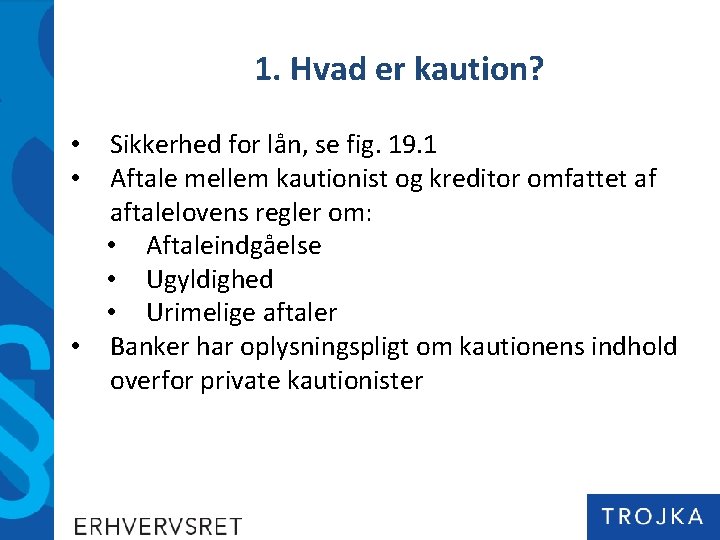 1. Hvad er kaution? Sikkerhed for lån, se fig. 19. 1 Aftale mellem kautionist