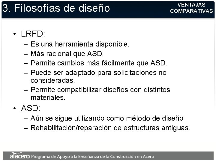 3. Filosofías de diseño VENTAJAS COMPARATIVAS • LRFD: – – Es una herramienta disponible.