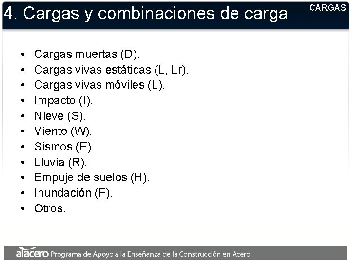 4. Cargas y combinaciones de carga • • • Cargas muertas (D). Cargas vivas