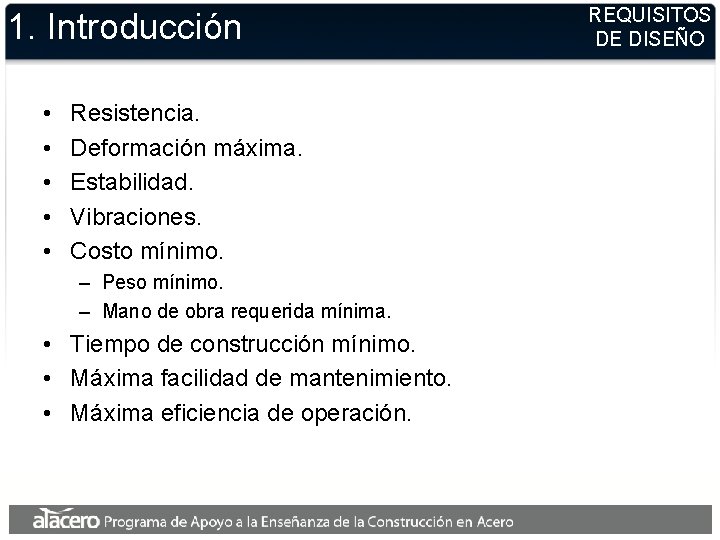 1. Introducción • • • Resistencia. Deformación máxima. Estabilidad. Vibraciones. Costo mínimo. – Peso