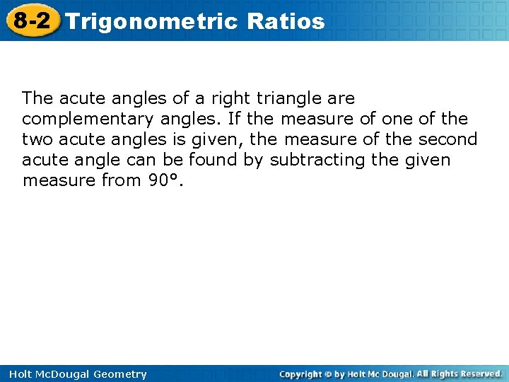 8 -2 Trigonometric Ratios The acute angles of a right triangle are complementary angles.