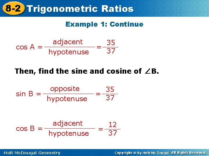 8 -2 Trigonometric Ratios Example 1: Continue adjacent cos A = hypotenuse = 35