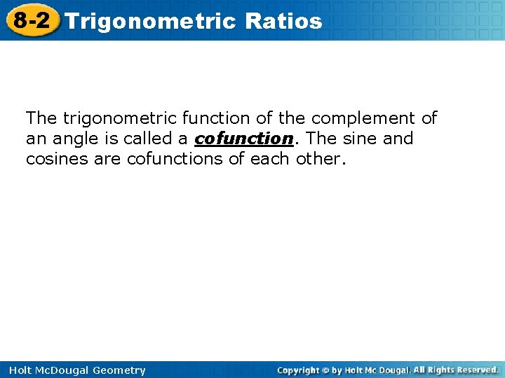 8 -2 Trigonometric Ratios The trigonometric function of the complement of an angle is