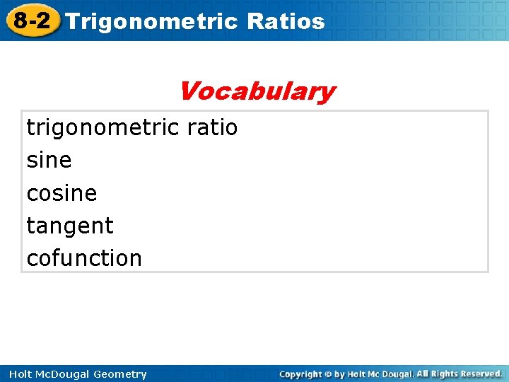 8 -2 Trigonometric Ratios Vocabulary trigonometric ratio sine cosine tangent cofunction Holt Mc. Dougal