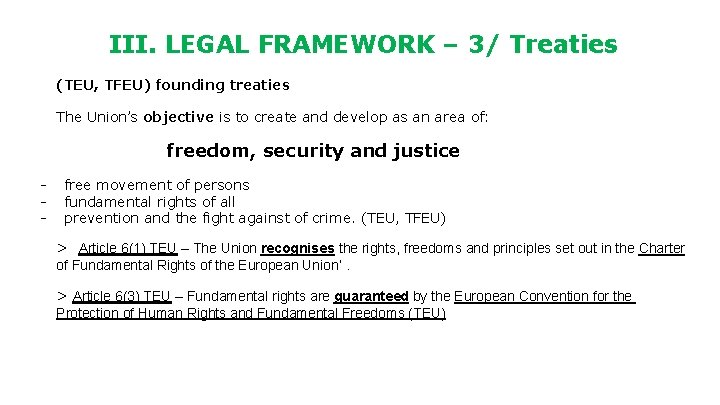 III. LEGAL FRAMEWORK – 3/ Treaties (TEU, TFEU) founding treaties The Union’s objective is