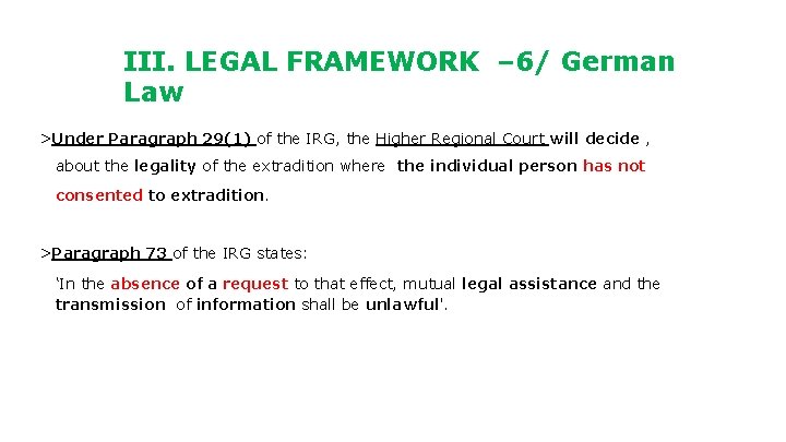 III. LEGAL FRAMEWORK – 6/ German Law >Under Paragraph 29(1) of the IRG, the