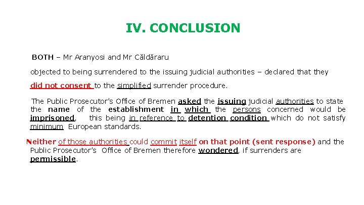 IV. CONCLUSION BOTH – Mr Aranyosi and Mr Căldăraru objected to being surrendered to