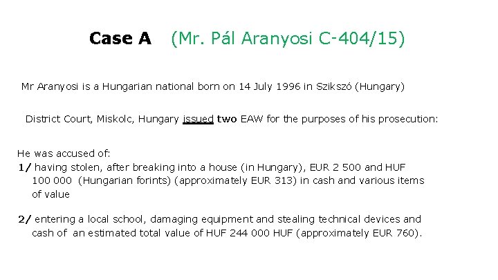 Case A (Mr. Pál Aranyosi C‑ 404/15) Mr Aranyosi is a Hungarian national born