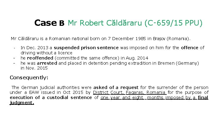 Case B Mr Robert Căldăraru (C‑ 659/15 PPU) Mr Căldăraru is a Romanian national