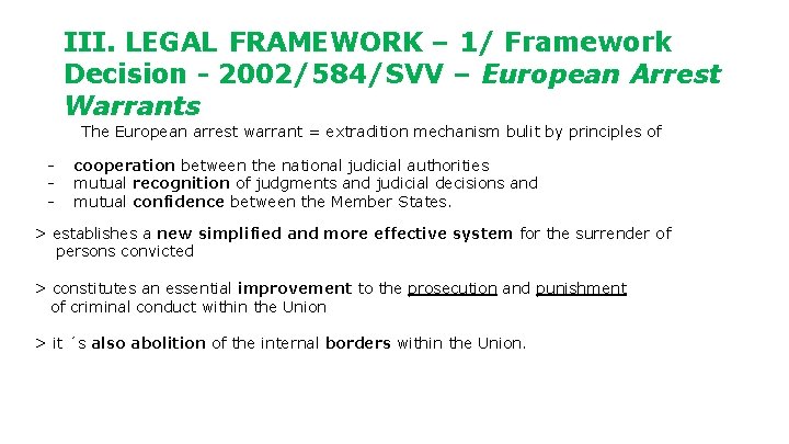 III. LEGAL FRAMEWORK – 1/ Framework Decision - 2002/584/SVV – European Arrest Warrants The