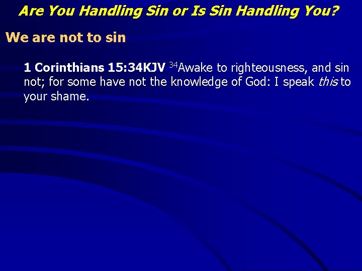 Are You Handling Sin or Is Sin Handling You? We are not to sin