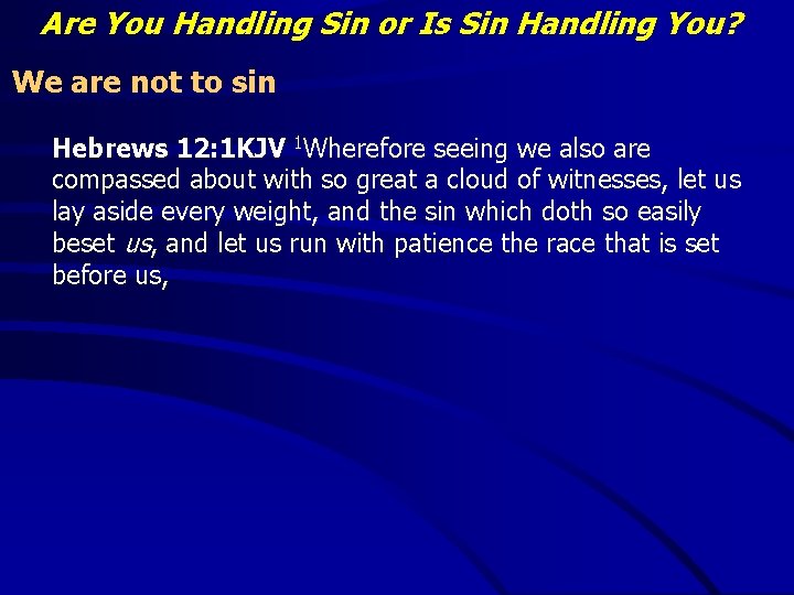 Are You Handling Sin or Is Sin Handling You? We are not to sin