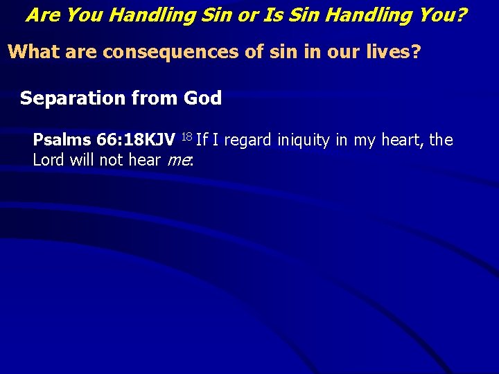 Are You Handling Sin or Is Sin Handling You? What are consequences of sin