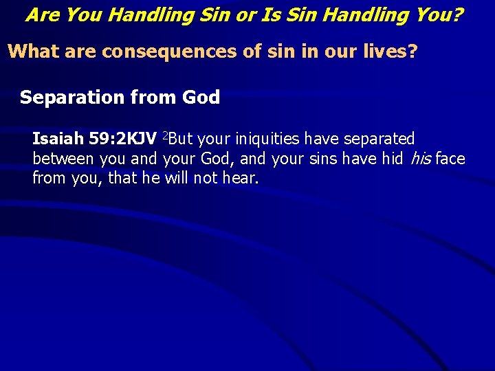 Are You Handling Sin or Is Sin Handling You? What are consequences of sin