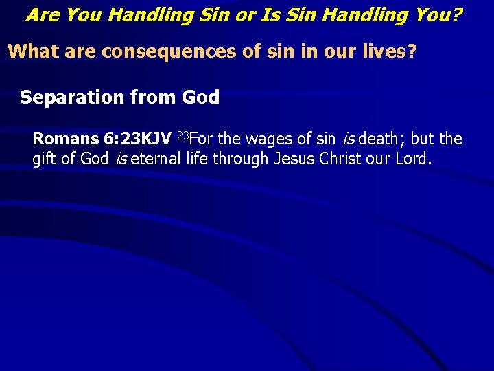 Are You Handling Sin or Is Sin Handling You? What are consequences of sin
