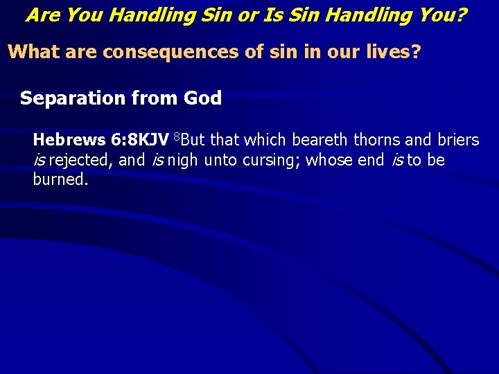 Are You Handling Sin or Is Sin Handling You? What are consequences of sin