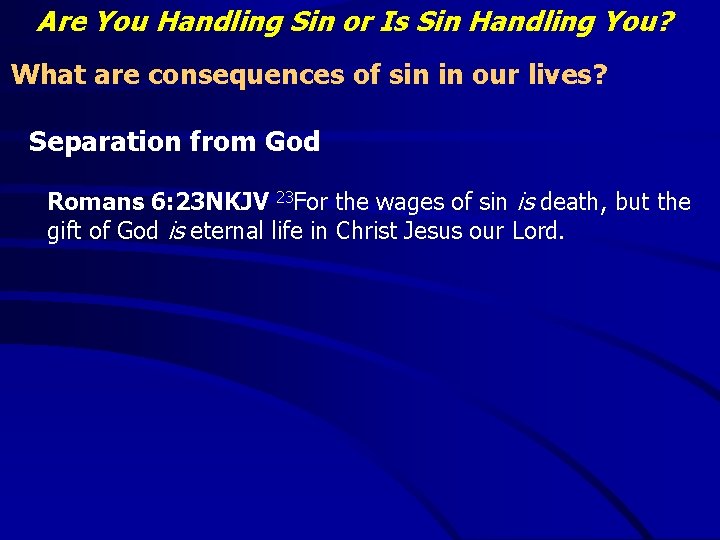 Are You Handling Sin or Is Sin Handling You? What are consequences of sin