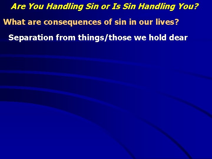 Are You Handling Sin or Is Sin Handling You? What are consequences of sin