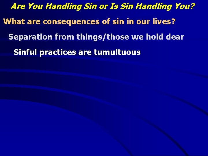 Are You Handling Sin or Is Sin Handling You? What are consequences of sin