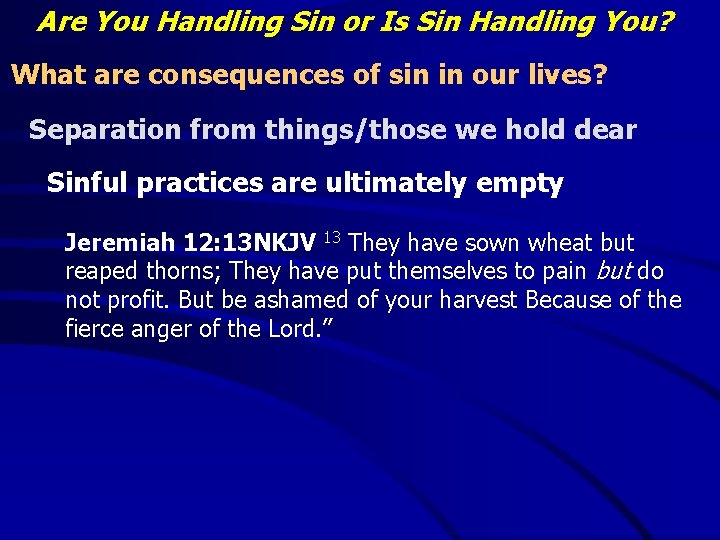 Are You Handling Sin or Is Sin Handling You? What are consequences of sin