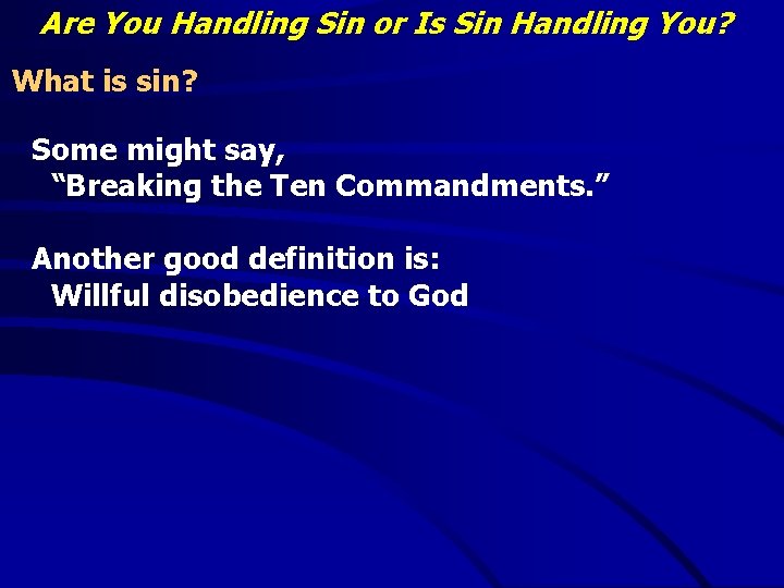 Are You Handling Sin or Is Sin Handling You? What is sin? Some might