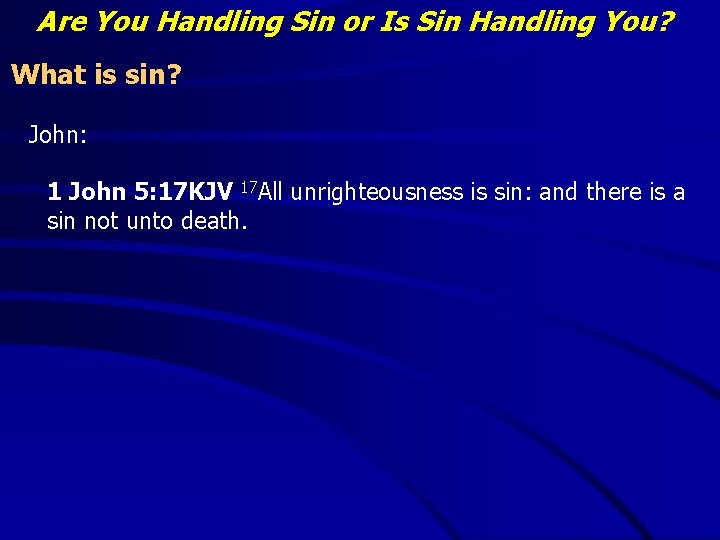 Are You Handling Sin or Is Sin Handling You? What is sin? John: 1