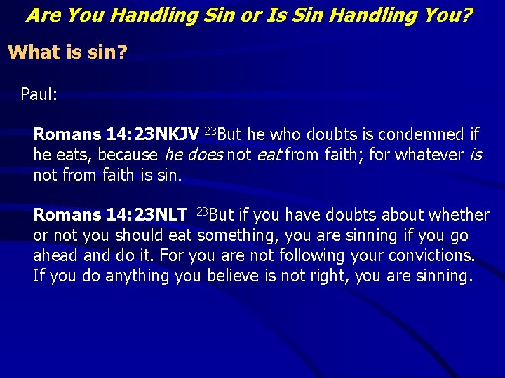 Are You Handling Sin or Is Sin Handling You? What is sin? Paul: Romans