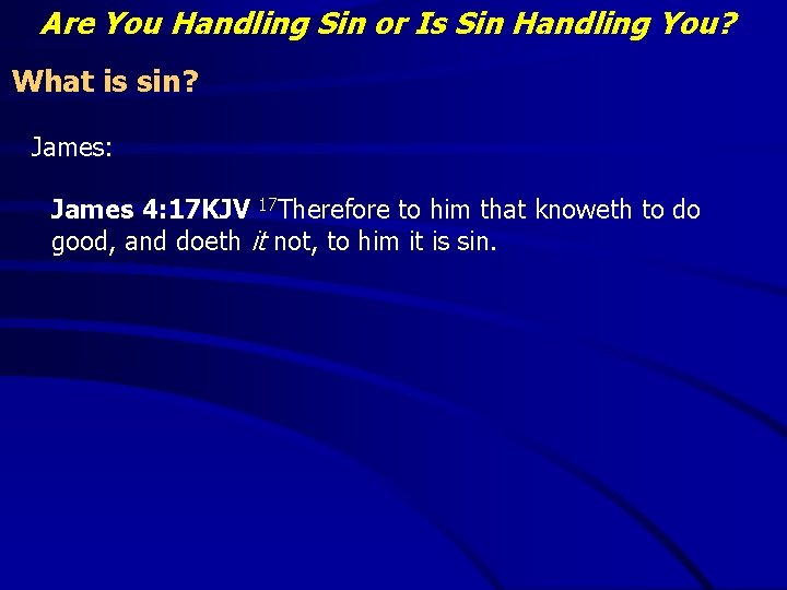 Are You Handling Sin or Is Sin Handling You? What is sin? James: James