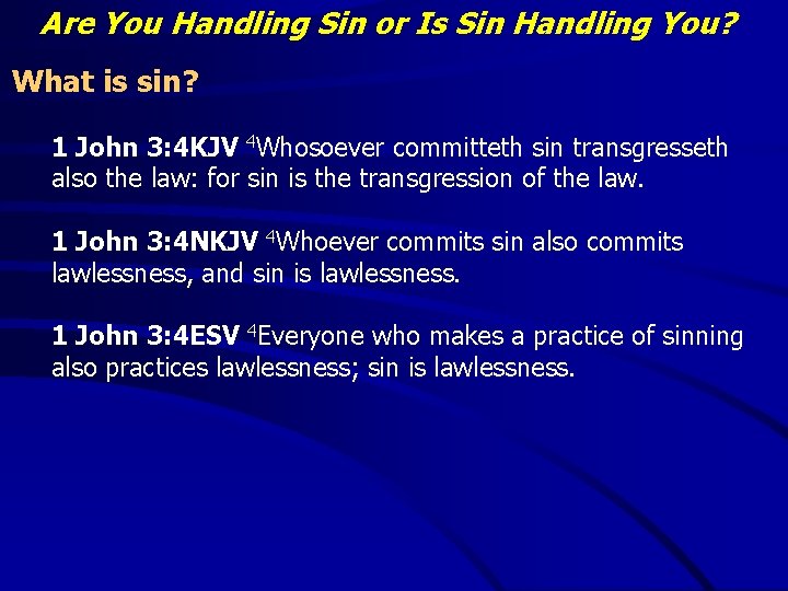 Are You Handling Sin or Is Sin Handling You? What is sin? 1 John