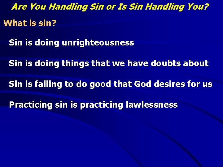 Are You Handling Sin or Is Sin Handling You? What is sin? Sin is