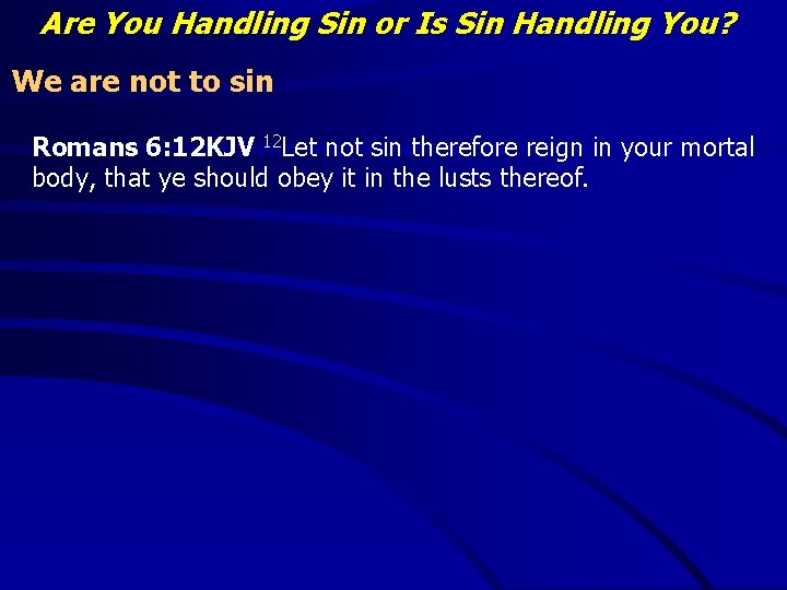 Are You Handling Sin or Is Sin Handling You? We are not to sin