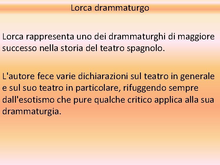 Lorca drammaturgo Lorca rappresenta uno dei drammaturghi di maggiore successo nella storia del teatro