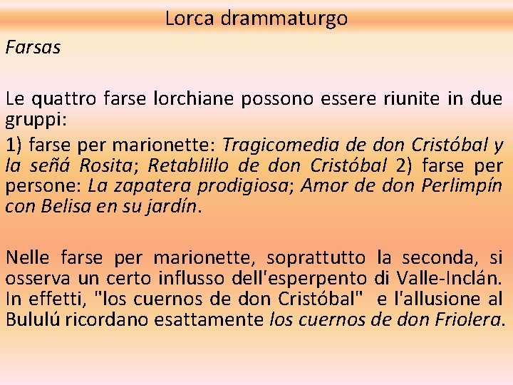 Lorca drammaturgo Farsas Le quattro farse lorchiane possono essere riunite in due gruppi: 1)