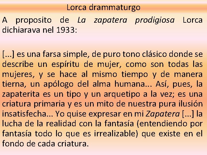 Lorca drammaturgo A proposito de La zapatera prodigiosa Lorca dichiarava nel 1933: [. .