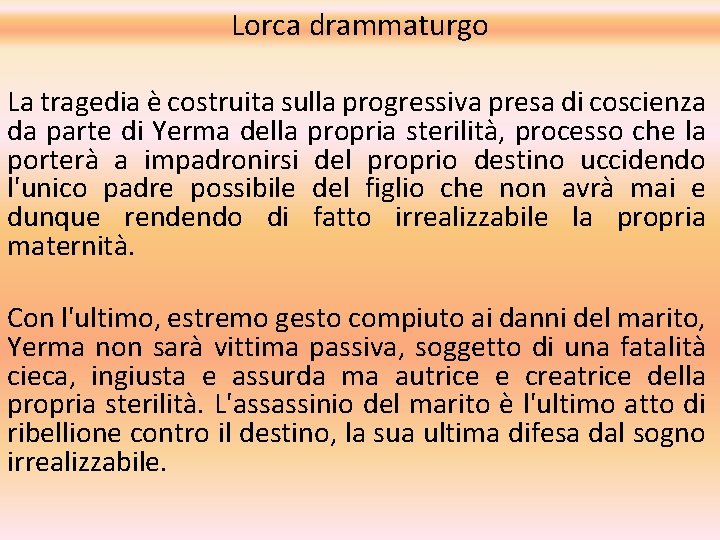 Lorca drammaturgo La tragedia è costruita sulla progressiva presa di coscienza da parte di