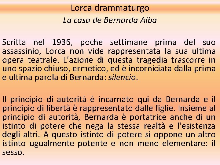 Lorca drammaturgo La casa de Bernarda Alba Scritta nel 1936, poche settimane prima del